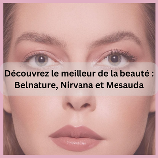 Découvrez le meilleur de la beauté : Belnature, Nirvana et Mesauda