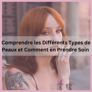 Comprendre les Différents Types de Peaux et Comment en Prendre Soin | Cosmetiques Star