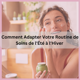 Comment Adapter Votre Routine de Soins de l'Été à l'Hiver | Cosmetiques Star