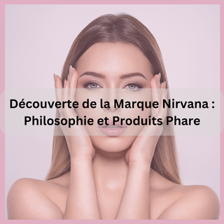 Découverte de la Marque Nirvana : Philosophie et Produits Phare